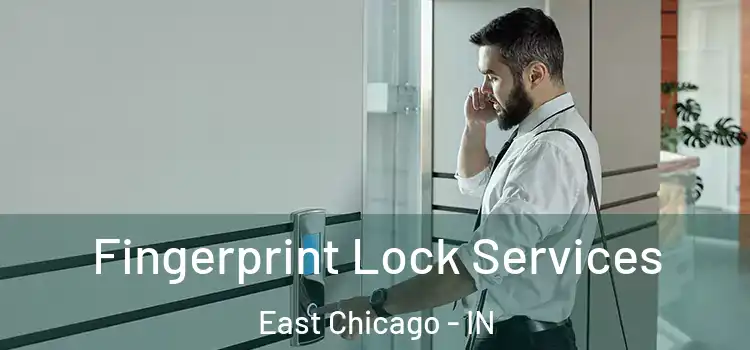 Fingerprint Lock Services East Chicago - IN