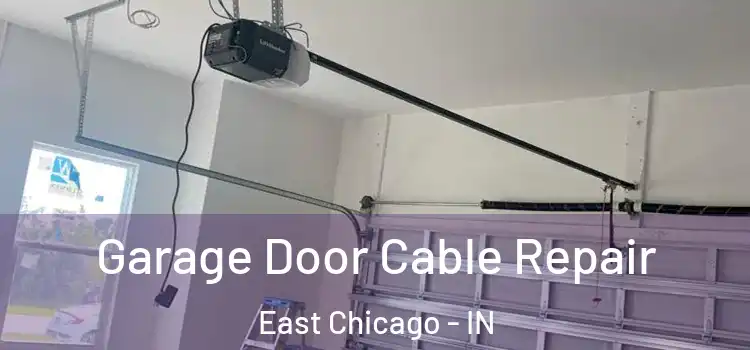  Garage Door Cable Repair East Chicago - IN