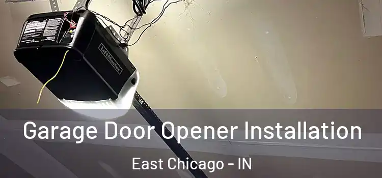  Garage Door Opener Installation East Chicago - IN