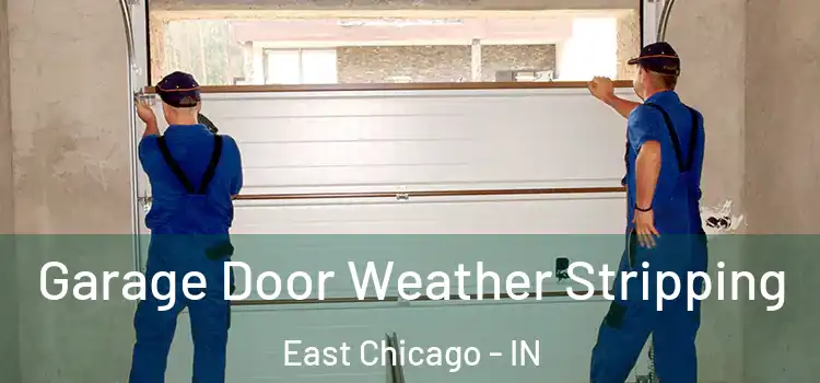  Garage Door Weather Stripping East Chicago - IN