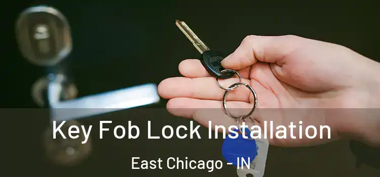  Key Fob Lock Installation East Chicago - IN